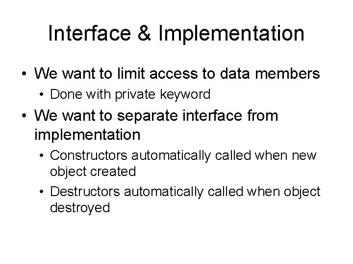 Interface & Implementation • We want to limit access to data members • Done