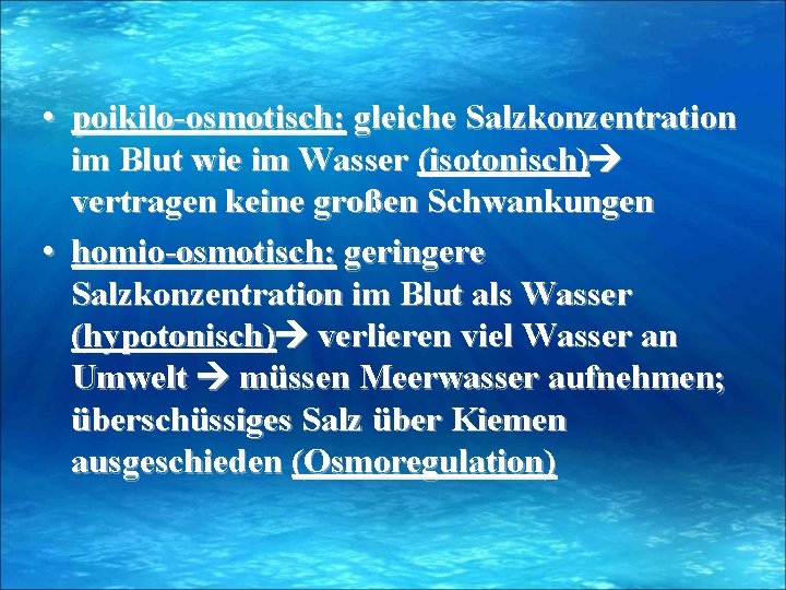  • poikilo-osmotisch: gleiche Salzkonzentration im Blut wie im Wasser (isotonisch) vertragen keine großen