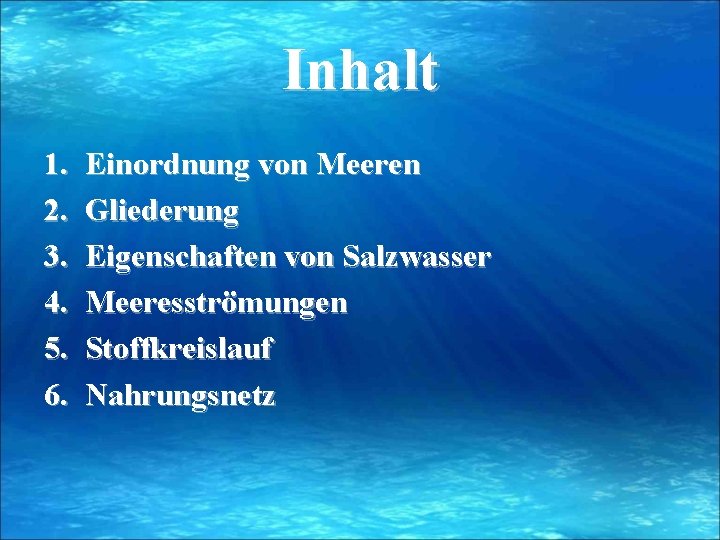 Inhalt 1. 2. 3. 4. 5. 6. Einordnung von Meeren Gliederung Eigenschaften von Salzwasser