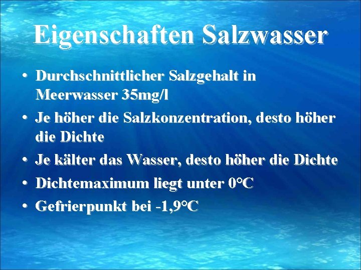 Eigenschaften Salzwasser • Durchschnittlicher Salzgehalt in Meerwasser 35 mg/l • Je höher die Salzkonzentration,