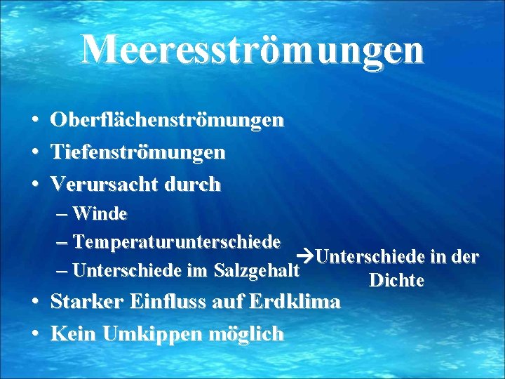 Meeresströmungen • • • Oberflächenströmungen Tiefenströmungen Verursacht durch – Winde – Temperaturunterschiede Unterschiede in