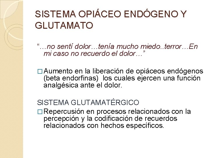 SISTEMA OPIÁCEO ENDÓGENO Y GLUTAMATO “…no sentí dolor…tenía mucho miedo. . terror…En mi caso