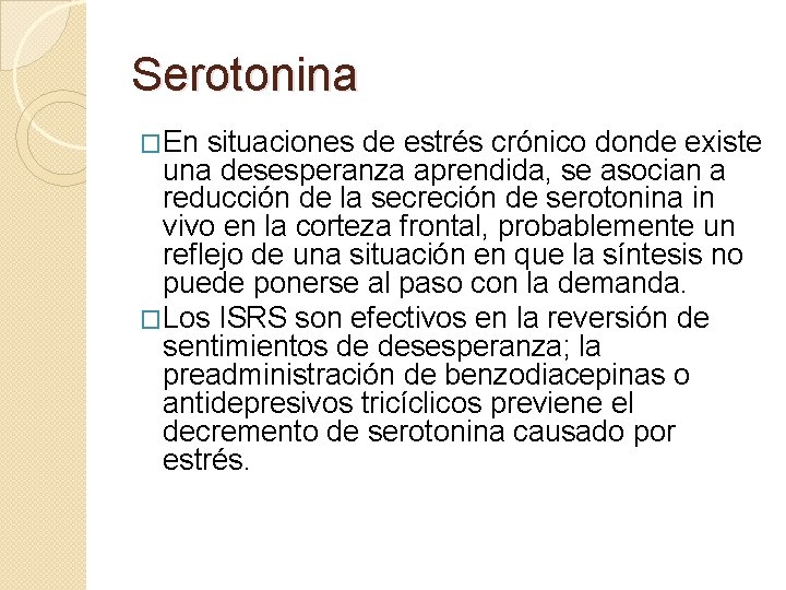 Serotonina �En situaciones de estrés crónico donde existe una desesperanza aprendida, se asocian a