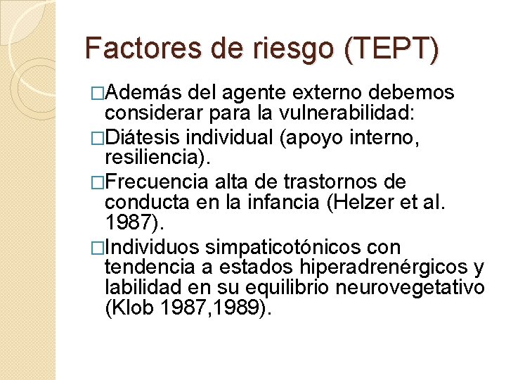 Factores de riesgo (TEPT) �Además del agente externo debemos considerar para la vulnerabilidad: �Diátesis