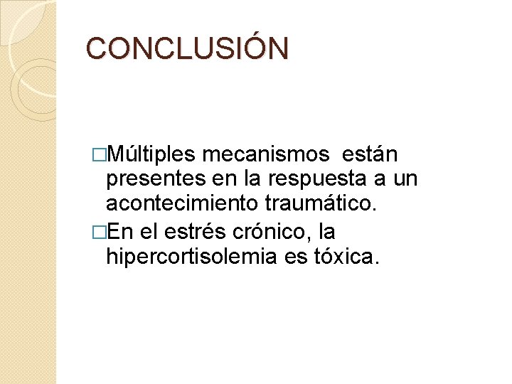 CONCLUSIÓN �Múltiples mecanismos están presentes en la respuesta a un acontecimiento traumático. �En el