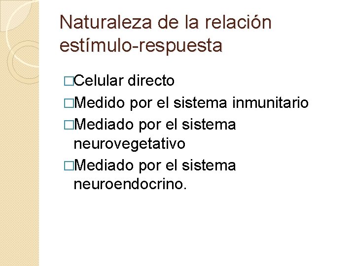 Naturaleza de la relación estímulo-respuesta �Celular directo �Medido por el sistema inmunitario �Mediado por