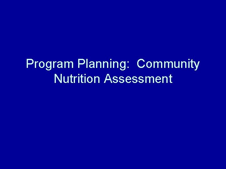 Program Planning: Community Nutrition Assessment 