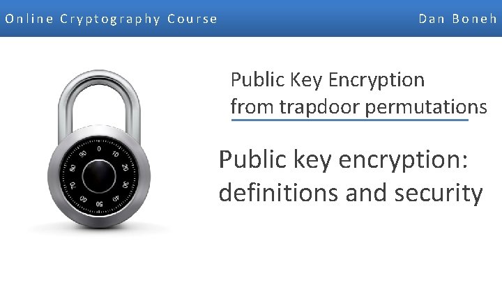 Online Cryptography Course Dan Boneh Public Key Encryption from trapdoor permutations Public key encryption: