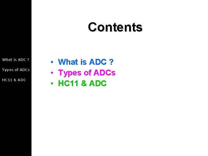 Contents What is ADC ? Types of ADCs HC 11 & ADC • •