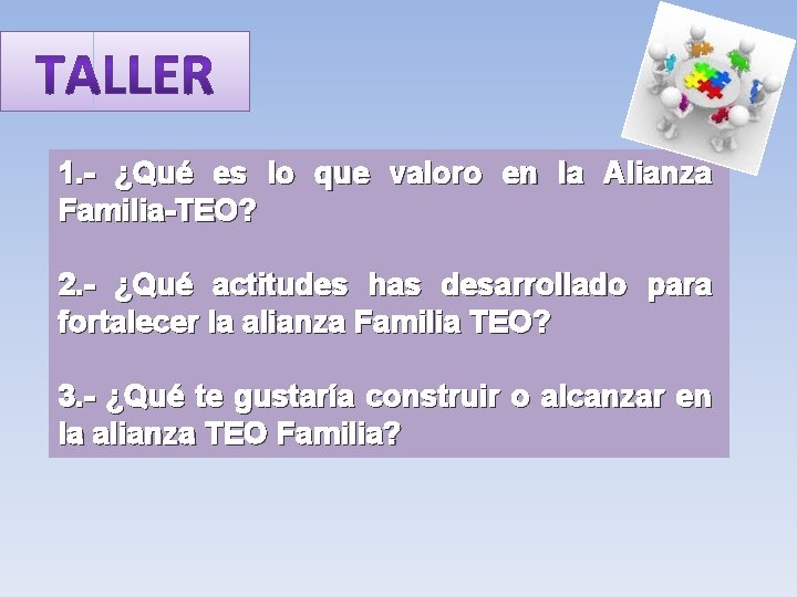 1. - ¿Qué es lo que valoro en la Alianza Familia-TEO? 2. - ¿Qué