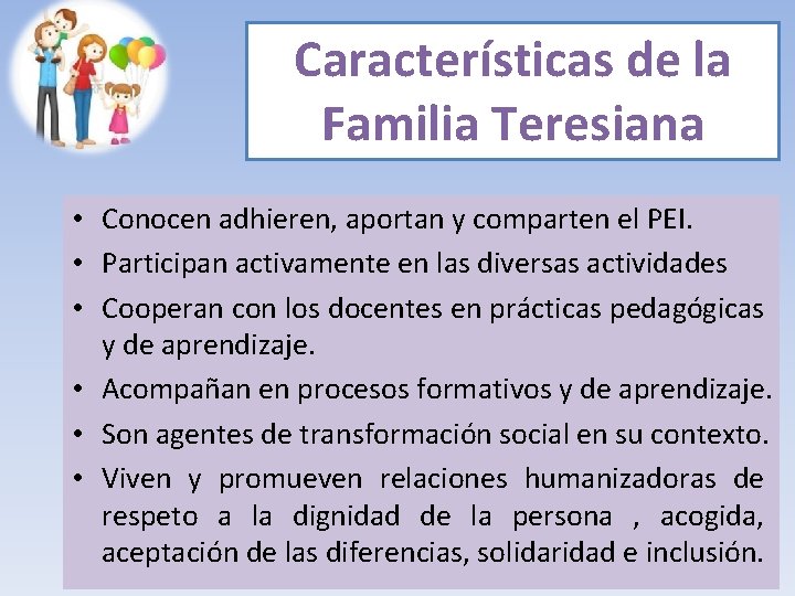 Características de la Familia Teresiana • Conocen adhieren, aportan y comparten el PEI. •