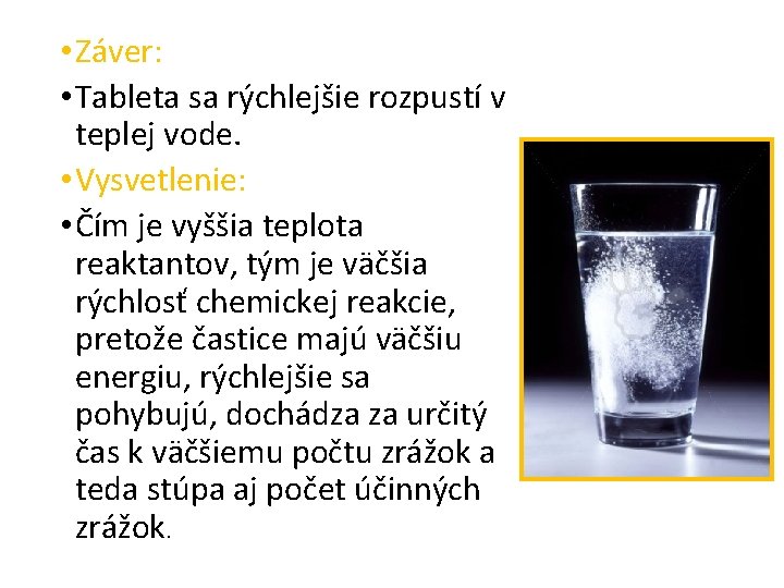  • Záver: • Tableta sa rýchlejšie rozpustí v teplej vode. • Vysvetlenie: •