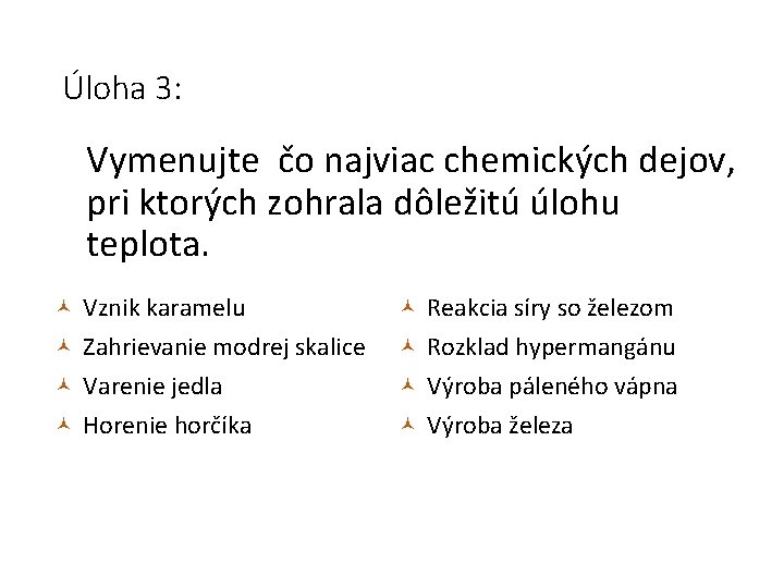 Úloha 3: Vymenujte čo najviac chemických dejov, pri ktorých zohrala dôležitú úlohu teplota. Vznik