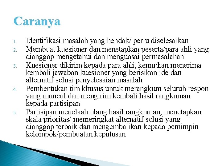 Caranya 1. 2. 3. 4. 5. Identifikasi masalah yang hendak/ perlu diselesaikan Membuat kuesioner