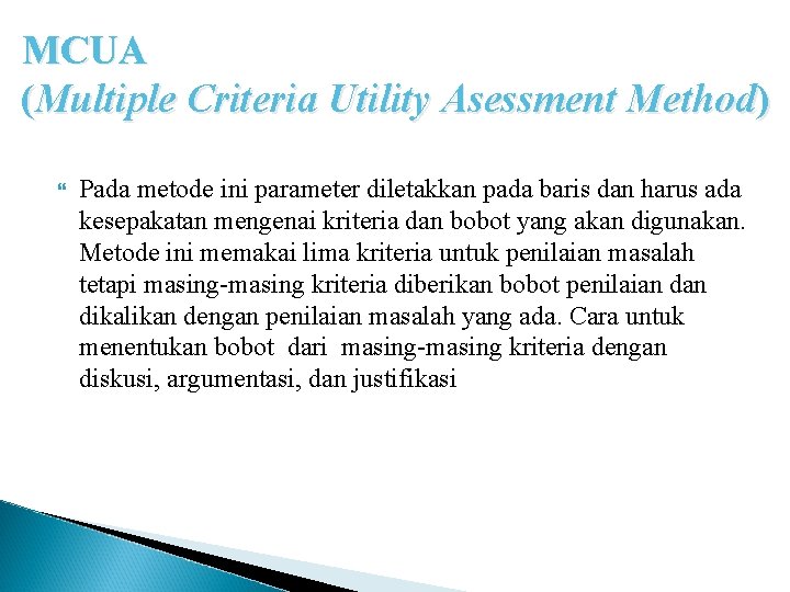 MCUA (Multiple Criteria Utility Asessment Method) Pada metode ini parameter diletakkan pada baris dan