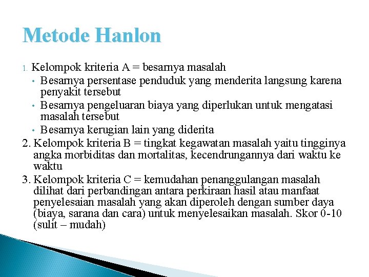 Metode Hanlon Kelompok kriteria A = besarnya masalah • Besarnya persentase penduduk yang menderita