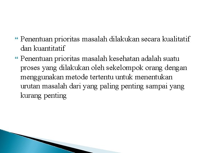  Penentuan prioritas masalah dilakukan secara kualitatif dan kuantitatif Penentuan prioritas masalah kesehatan adalah