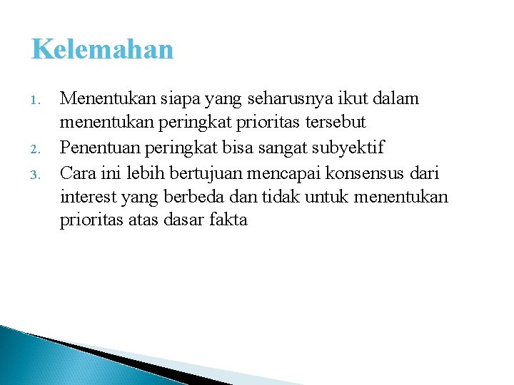 Kelemahan 1. 2. 3. Menentukan siapa yang seharusnya ikut dalam menentukan peringkat prioritas tersebut