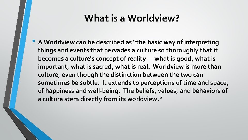 What is a Worldview? • A Worldview can be described as “the basic way