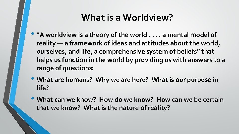 What is a Worldview? • “A worldview is a theory of the world. .