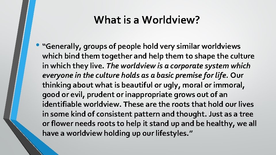 What is a Worldview? • “Generally, groups of people hold very similar worldviews which