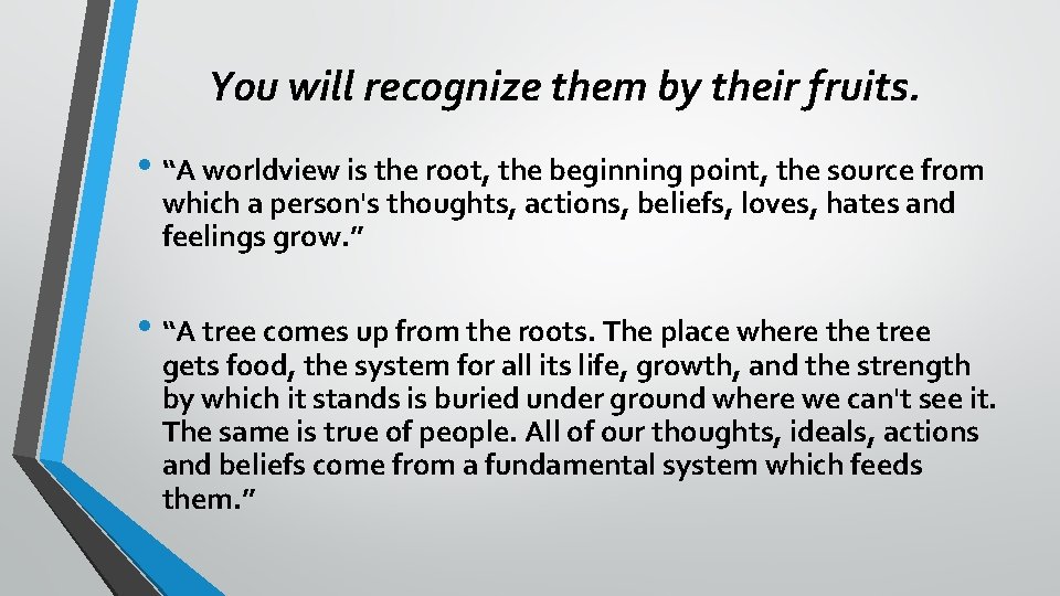 You will recognize them by their fruits. • “A worldview is the root, the