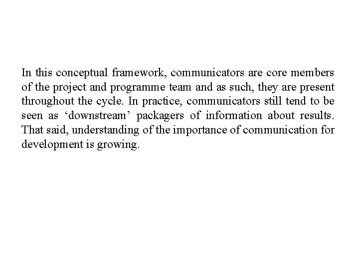 In this conceptual framework, communicators are core members of the project and programme team