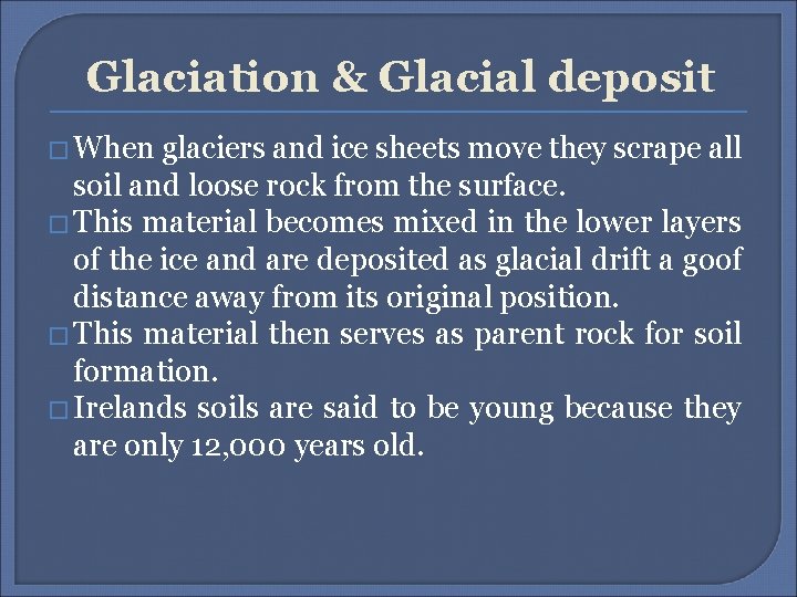 Glaciation & Glacial deposit � When glaciers and ice sheets move they scrape all
