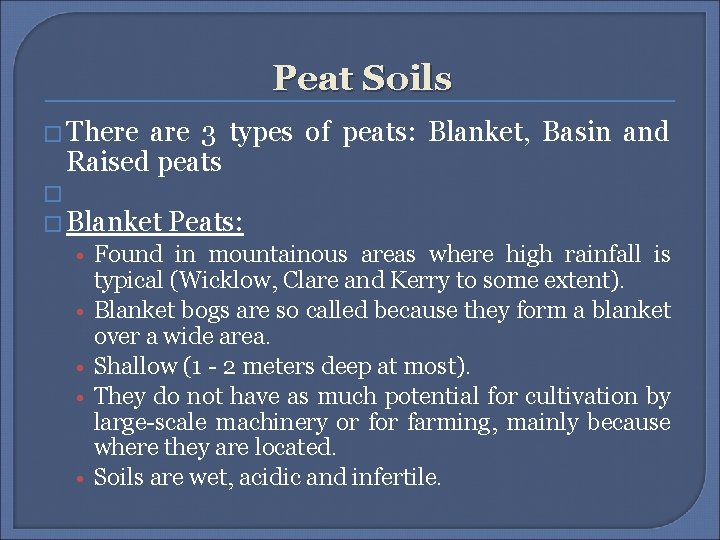 Peat Soils � There are 3 types of peats: Blanket, Basin and Raised peats