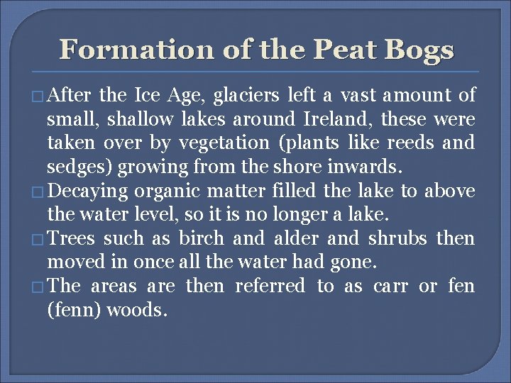 Formation of the Peat Bogs � After the Ice Age, glaciers left a vast