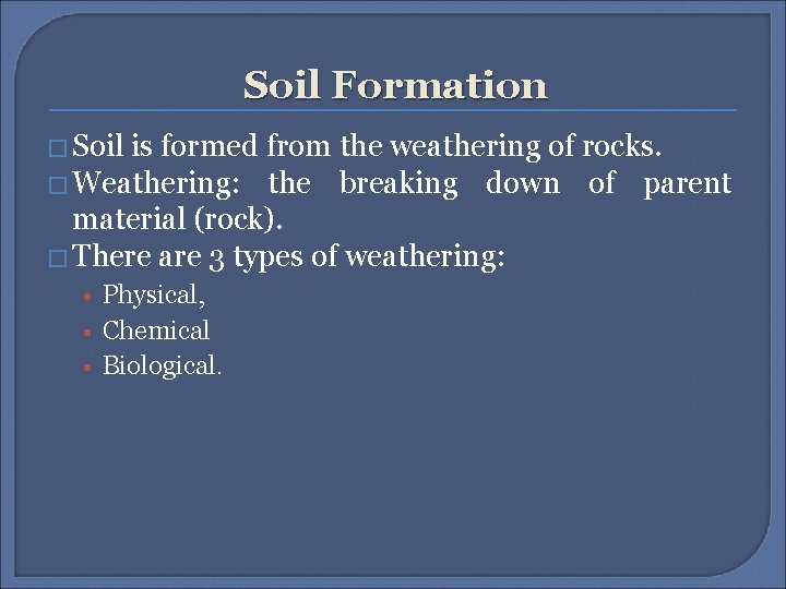 Soil Formation � Soil is formed from the weathering of rocks. � Weathering: the