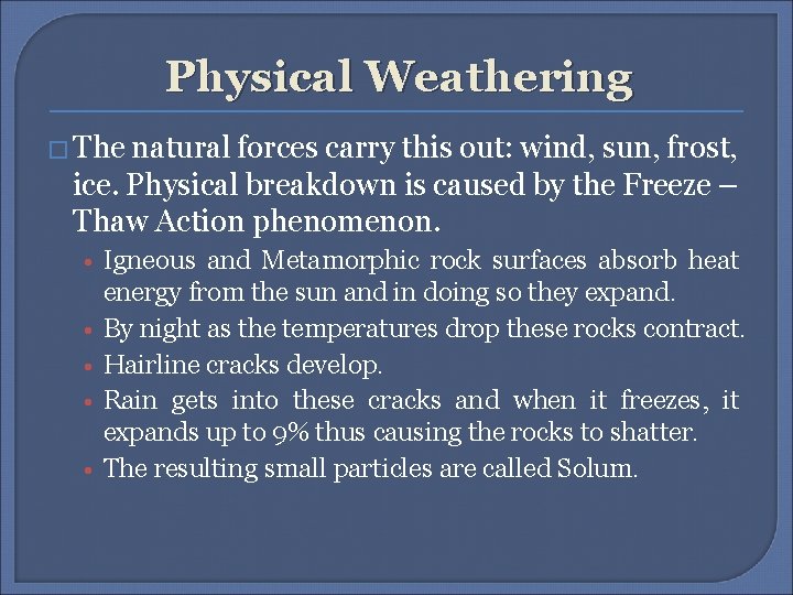 Physical Weathering � The natural forces carry this out: wind, sun, frost, ice. Physical