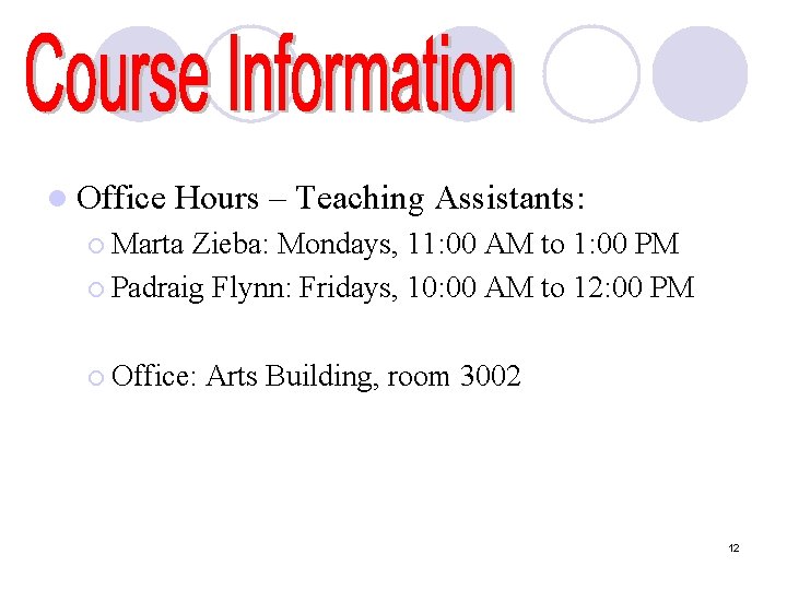 l Office Hours – Teaching Assistants: ¡ Marta Zieba: Mondays, 11: 00 AM to