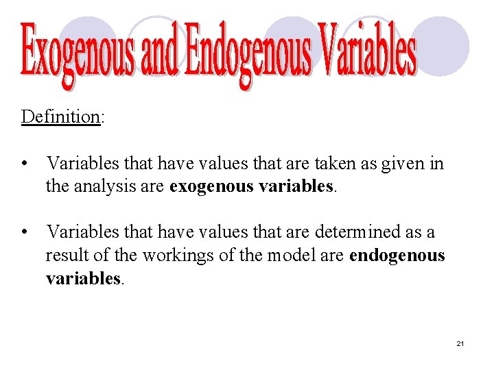 Definition: • Variables that have values that are taken as given in the analysis