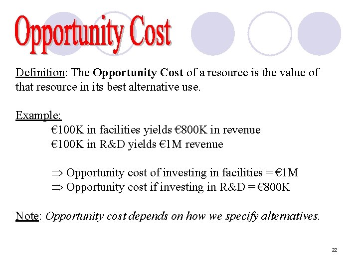 Definition: The Opportunity Cost of a resource is the value of that resource in