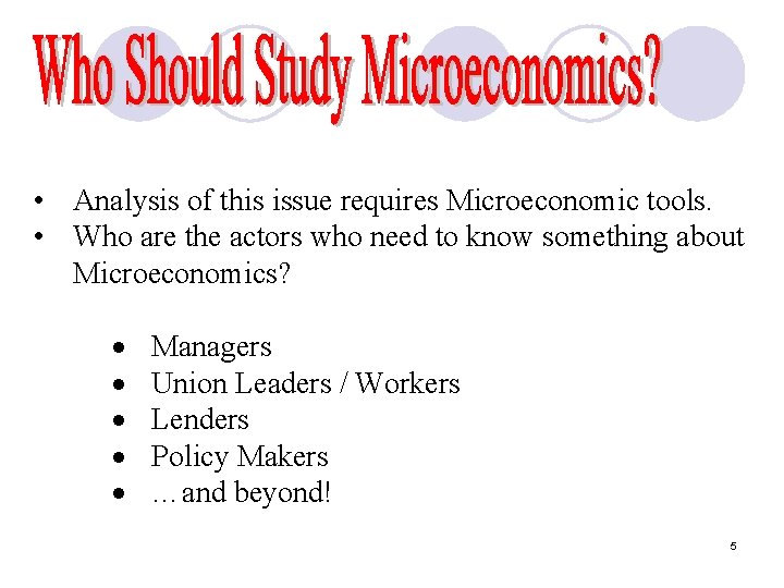  • Analysis of this issue requires Microeconomic tools. • Who are the actors