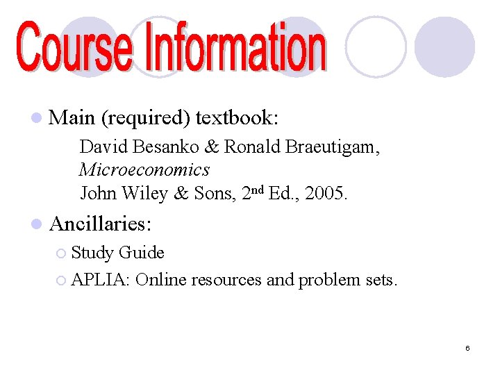 l Main (required) textbook: David Besanko & Ronald Braeutigam, Microeconomics John Wiley & Sons,