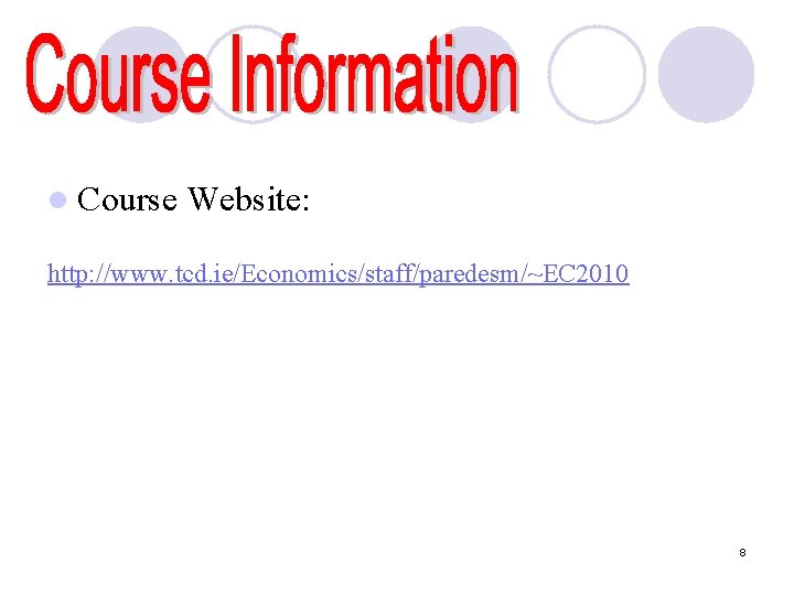 l Course Website: http: //www. tcd. ie/Economics/staff/paredesm/~EC 2010 8 