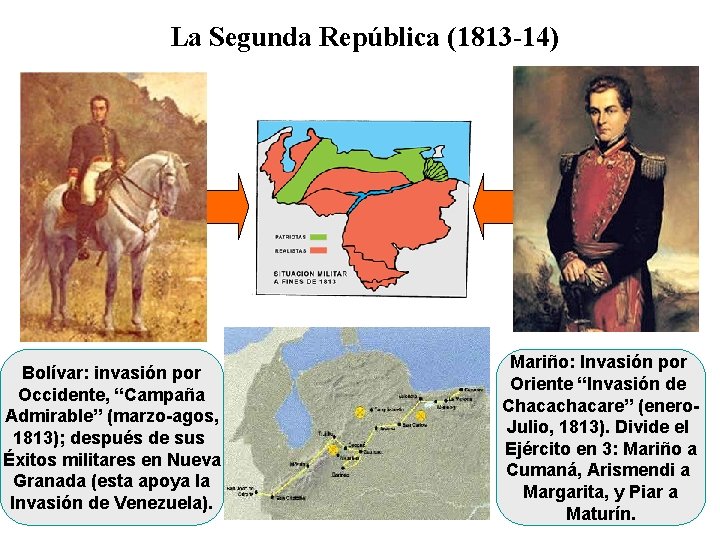 La Segunda República (1813 -14) Bolívar: invasión por Occidente, “Campaña Admirable” (marzo-agos, 1813); después