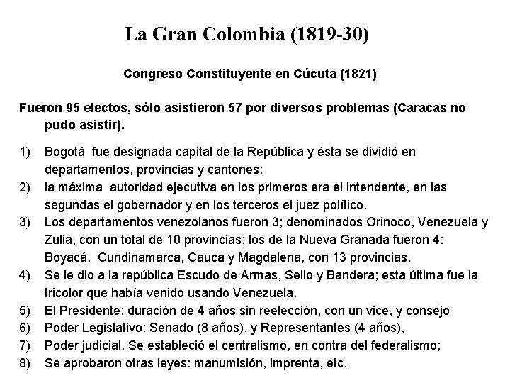 La Gran Colombia (1819 -30) Congreso Constituyente en Cúcuta (1821) Fueron 95 electos, sólo