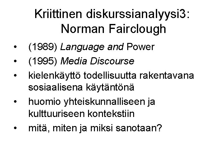 Kriittinen diskurssianalyysi 3: Norman Fairclough • • • (1989) Language and Power (1995) Media