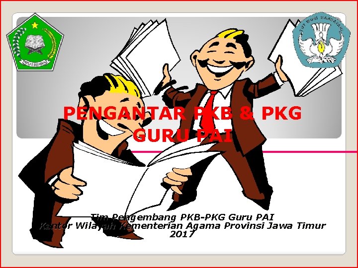 PENGANTAR PKB & PKG GURU PAI Tim Pengembang PKB-PKG Guru PAI Kantor Wilayah Kementerian