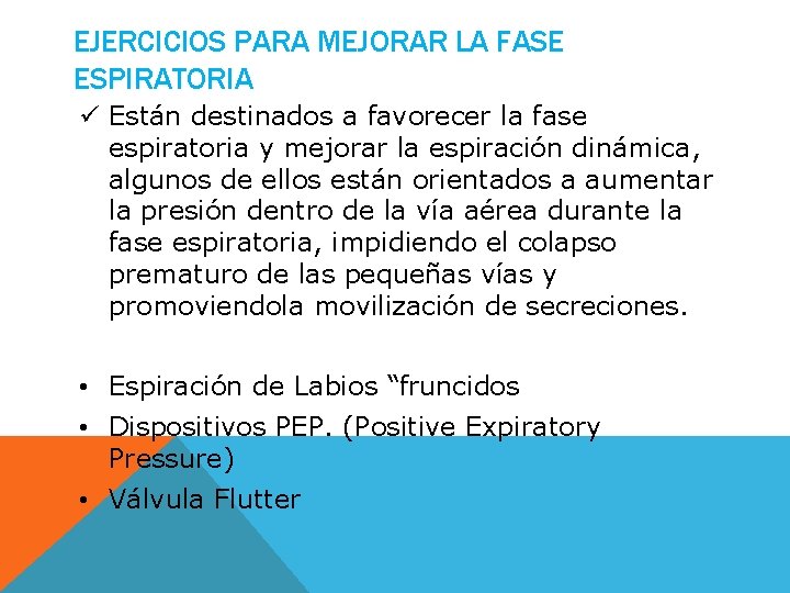 EJERCICIOS PARA MEJORAR LA FASE ESPIRATORIA ü Están destinados a favorecer la fase espiratoria