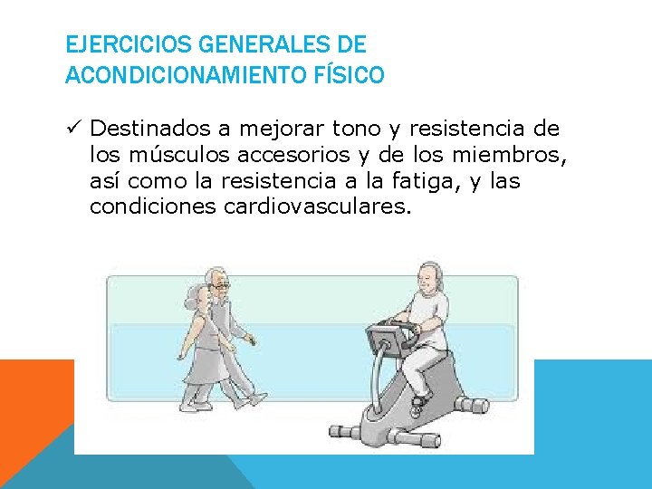 EJERCICIOS GENERALES DE ACONDICIONAMIENTO FÍSICO ü Destinados a mejorar tono y resistencia de los