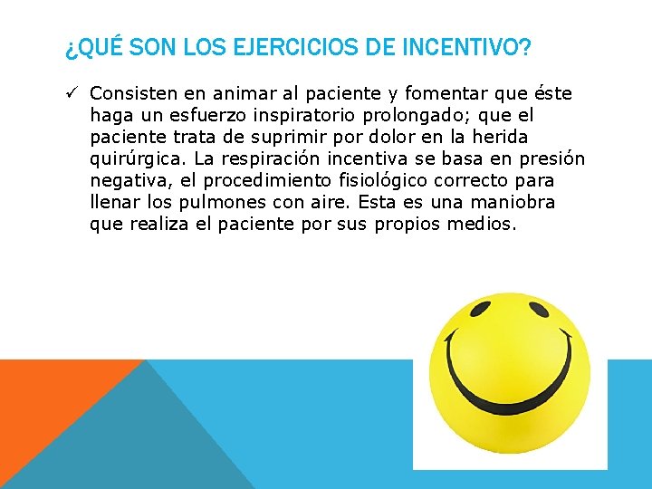 ¿QUÉ SON LOS EJERCICIOS DE INCENTIVO? ü Consisten en animar al paciente y fomentar