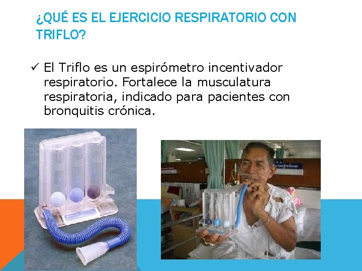 ¿QUÉ ES EL EJERCICIO RESPIRATORIO CON TRIFLO? ü El Triflo es un espirómetro incentivador