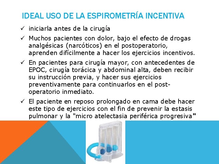 IDEAL USO DE LA ESPIROMETRÍA INCENTIVA ü iniciarla antes de la cirugía ü Muchos