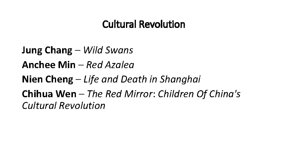 Cultural Revolution Jung Chang – Wild Swans Anchee Min – Red Azalea Nien Cheng