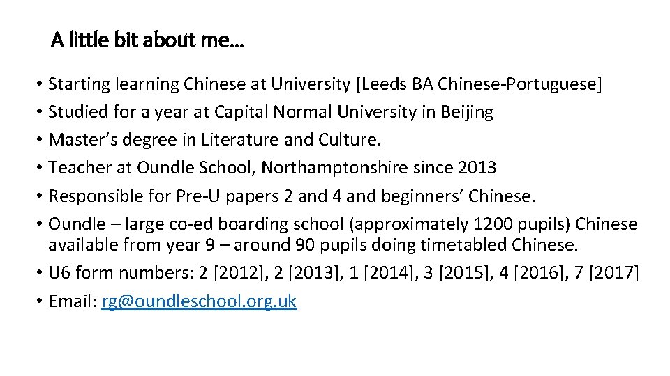 A little bit about me… • Starting learning Chinese at University [Leeds BA Chinese-Portuguese]
