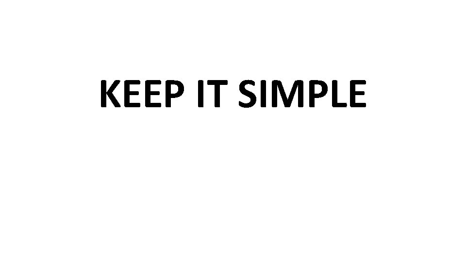 KEEP IT SIMPLE 